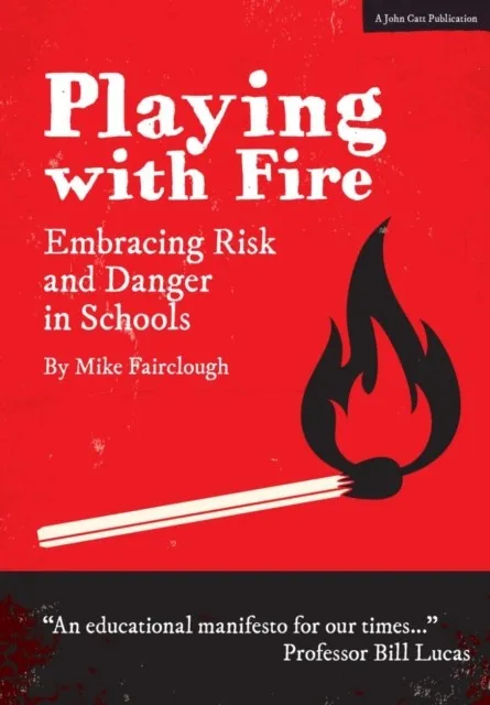 PLAYING WITH FIRE: EMBRACING RISK AND DANGER IN SCHOOLS