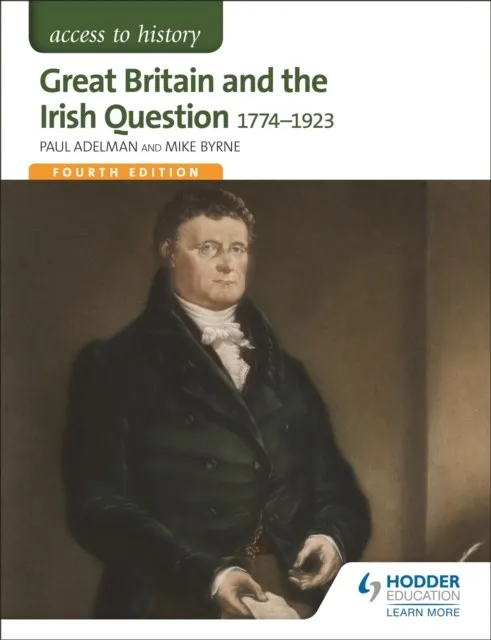ACCESS TO HISTORY: GREAT BRITAIN AND THE IRISH QUESTION 1774-1923 FOURTH EDITION