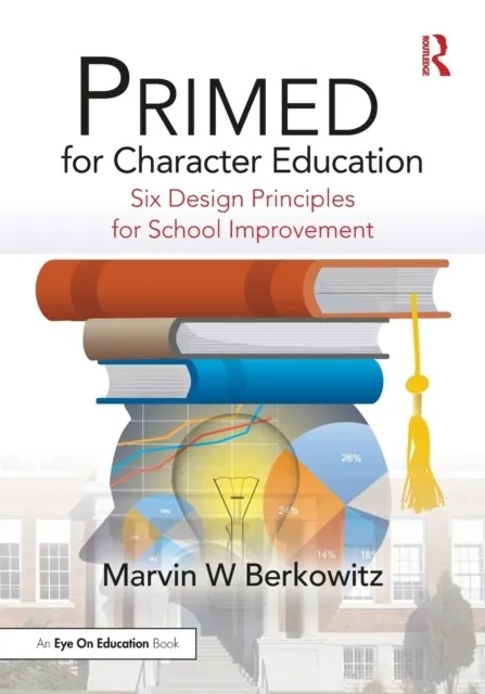 PRIMED FOR CHARACTER EDUCATION : SIX DESIGN PRINCIPLES FOR SCHOOL IMPROVEMENT