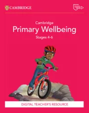 CAMBRIDGE PRIMARY WELLBEING DIGITAL TEACHER’S RESOURCE 4-6-DIGITAL
