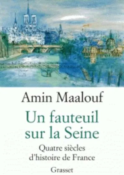 UN FAUTEUIL SUR LA SEINE: QUATRE SIECLES D'HISTOIRE DE FRANCE