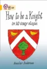 HOW TO BE A KNIGHT-NON-FICTION-GOLD - BAND 9