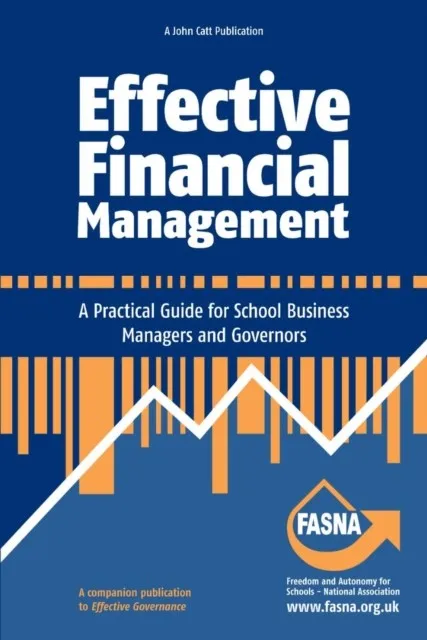 EFFECTIVE FINANCIAL MANAGEMENT: A PRACTICAL GUIDE FOR SCHOOL BUSINESS MANAGERS AND GOVERNORS