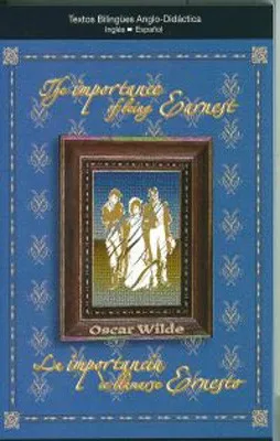 THE IMPORTANCE OF BEING EARNEST (BILINGUE SPA-ENG)