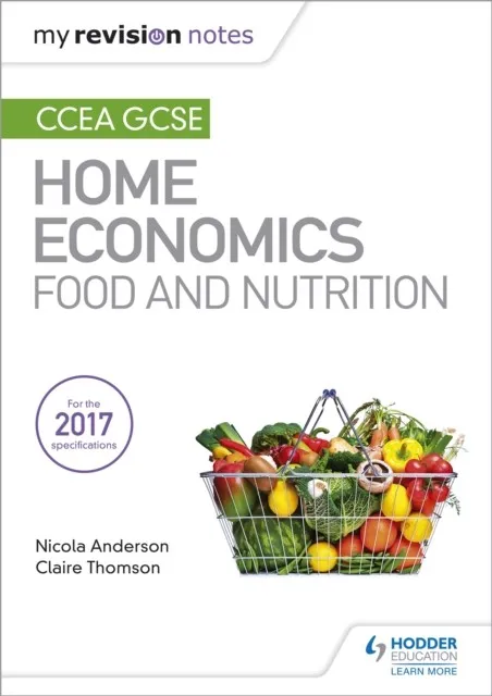 MY REVISION NOTES: CCEA GCSE HOME ECONOMICS: FOOD AND NUTRITION