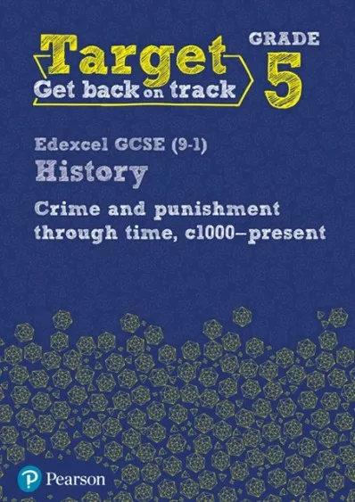 TARGET GRADE 5 EDEXCEL GCSE (9-1) HISTORY CRIME AND PUNISHMENT THROUGH TIME, C1000- PRESENT INTERVENTION WORKBOOK