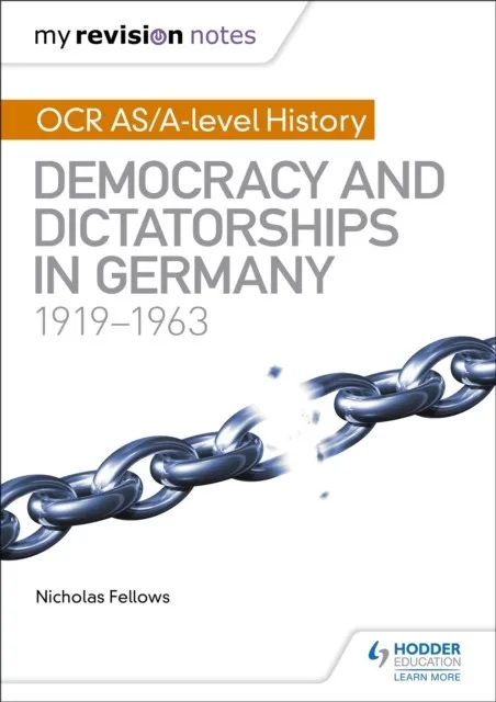 MY REVISION NOTES: OCR AS/A-LEVEL HISTORY: DEMOCRACY AND DICTATORSHIPS IN GERMANY 1919-63