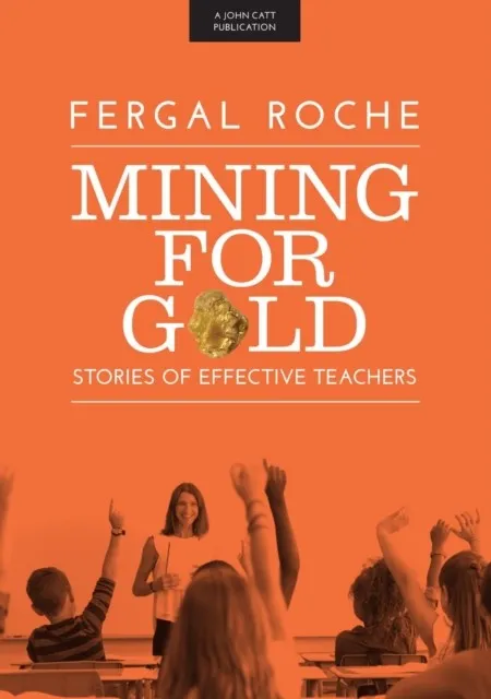 MINING FOR GOLD: STORIES OF EFFECTIVE TEACHERS