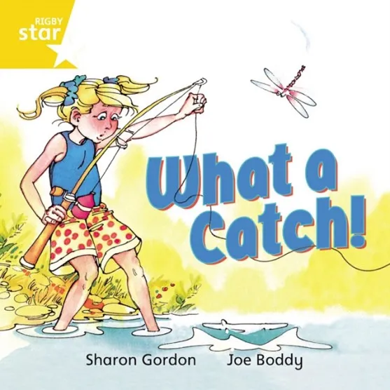 RIGBY STAR INDEPENDENT YEAR 1 YELLOW LEVEL: WHAT A CATCH!