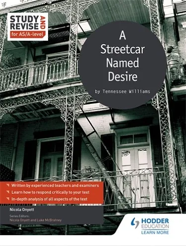 STUDY AND REVISE FOR AS/A-LEVEL: A STREETCAR NAMED DESIRE