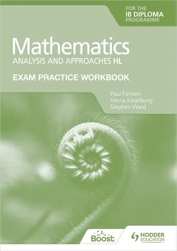 EXAM PRACTICE WORKBOOK FOR MATHEMATICS FOR THE IB DIPLOMA: ANALYSIS AND APPROACHES HL BOOST EBOOK BOOST UNIT EBOOK DIGITAL