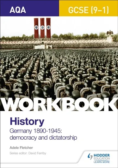 AQA GCSE (9-1) HISTORY WORKBOOK: GERMANY, 1890-1945: DEMOCRACY AND DICTATORSHIP