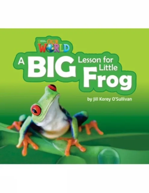 OUR WORLD AME 2 A BIG LESSON FOR LITTLE FROG READER