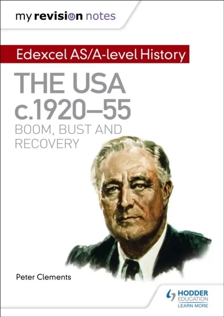 MY REVISION NOTES: EDEXCEL AS/A-LEVEL HISTORY: THE USA, C1920–55: BOOM, BUST AND RECOVERY