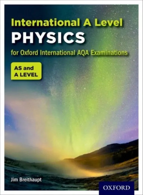OXFORD AQA INTERNATIONAL A-LEVEL PHYSICS (9630): STUDENT BOOK