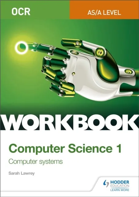 OCR AS/A-LEVEL COMPUTER SCIENCE WORKBOOK 1: COMPUTER SYSTEMS