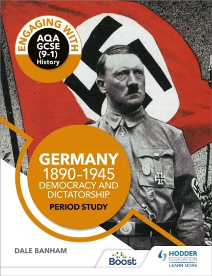 ENGAGING WITH AQA GCSE (9–1) HISTORY: GERMANY, 1890–1945: DEMOCRACY AND DICTATORSHIP PERIOD STUDY