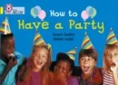 HOW TO HAVE A PARTY -NON-FICTION-YELLOW - BAND 3