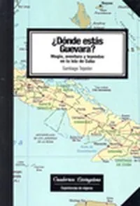 Dónde estás Guevara? Magia, aventura y leyendas en la isla de Cuba