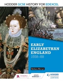 HODDER GCSE HISTORY FOR EDEXCEL: EARLY ELIZABETHAN ENGLAND, 1558–88
