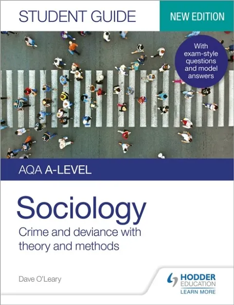 AQA A-LEVEL SOCIOLOGY STUDENT GUIDE 3: CRIME AND DEVIANCE WITH THEORY AND METHODS