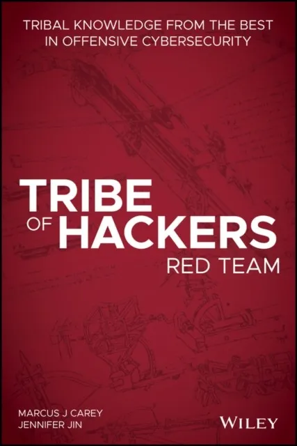 TRIBE OF HACKERS RED TEAM : TRIBAL KNOWLEDGE FROM THE BEST IN OFFENSIVE CYBERSECURITY