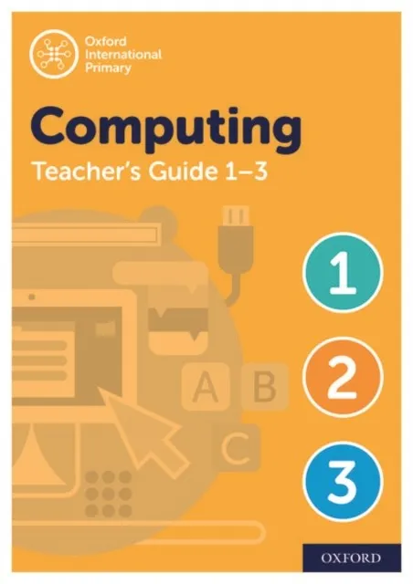 OXFORD INTERNATIONAL PRIMARY COMPUTING TEACHER GUIDE 1/3
