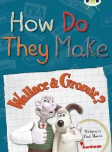HOW DO THEY MAKE… WALLACE & GROMIT