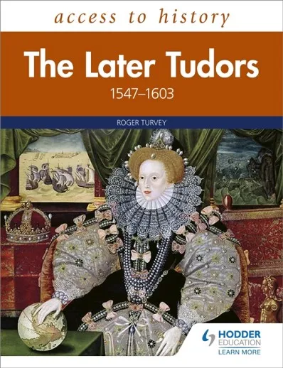 ACCESS TO HISTORY: THE LATER TUDORS 1547-1603