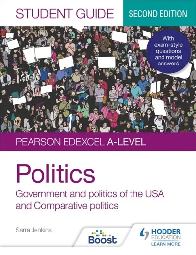 PEARSON EDEXCEL A-LEVEL POLITICS STUDENT GUIDE 2: GOVERNMENT AND POLITICS OF THE USA AND COMPARATIVE POLITICS SECOND EDITION