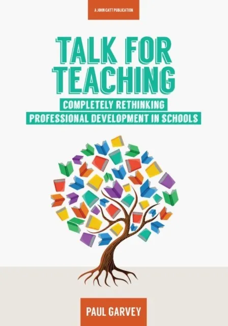 TALK FOR TEACHING: RETHINKING PROFESSIONAL DEVELOPMENT IN SCHOOLS