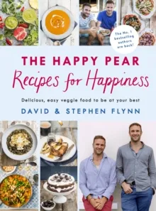 THE HAPPY PEAR: RECIPES FOR HAPPINESS : DELICIOUS, EASY VEGETARIAN FOOD FOR THE WHOLE FAMILY