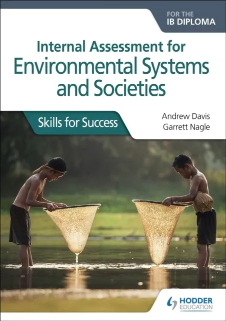 INTERNAL ASSESSMENT FOR ENVIRONMENTAL SYSTEMS AND SOCIETIES FOR THE IB DIPLOMA: SKILLS FOR SUCCESS