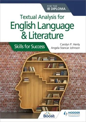 TEXTUAL ANALYSIS FOR ENGLISH LANGUAGE AND LITERATURE FOR THE IB DIPLOMA: SKILLS FOR SUCCESS BOOST EBOOK BOOST UNIT EBOOK DIGITAL
