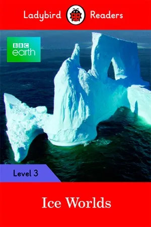 BBC EARTH: ICE WORLDS-LADYBIRD READERS LEVEL 3