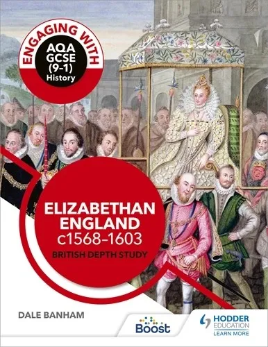 ENGAGING WITH AQA GCSE (9–1) HISTORY: ELIZABETHAN ENGLAND, C1568–1603 BRITISH DEPTH STUDY-DIGITAL