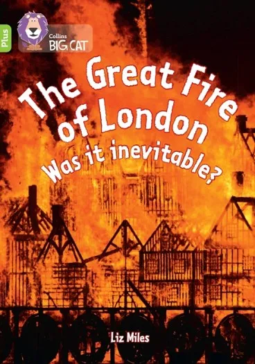 THE GREAT FIRE OF LONDON: WAS IT INEVITABLE? -NON-FICTION-LIME PLUS - BAND 11+