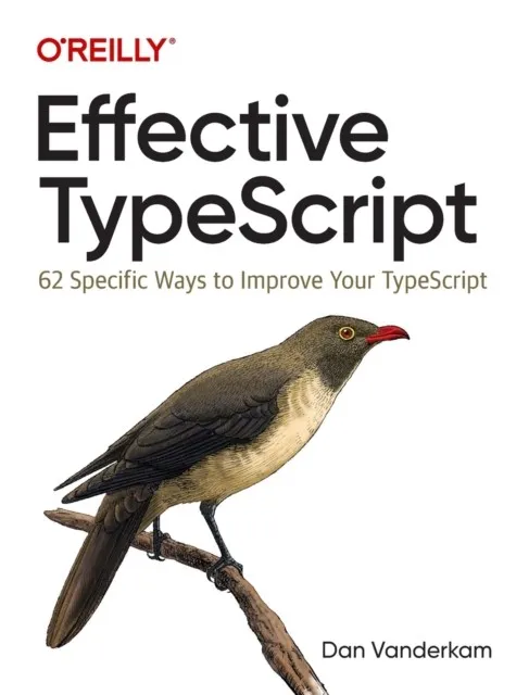 EFFECTIVE TYPESCRIPT : 62 SPECIFIC WAYS TO IMPROVE YOUR TYPESCRIPT