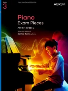 PIANO EXAM PIECES 2025 & 2026, ABRSM GRADE 3 : SELECTED FROM THE 2025 & 2026 SYLLABUS