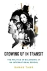 GROWING UP IN TRANSIT : THE POLITICS OF BELONGING AT AN INTERNATIONAL
