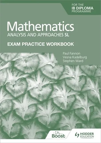 EXAM PRACTICE WORKBOOK FOR MATHEMATICS FOR THE IB DIPLOMA: ANALYSIS AND APPROACHES SL BOOST EBOOK BOOST UNIT EBOOK DIGITAL