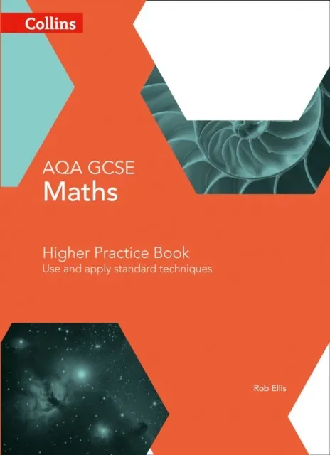 AQA GCSE MATHS HIGHER PRACTICE BOOK: USE AND APPLY STANDARD TECHNIQUES 4TH