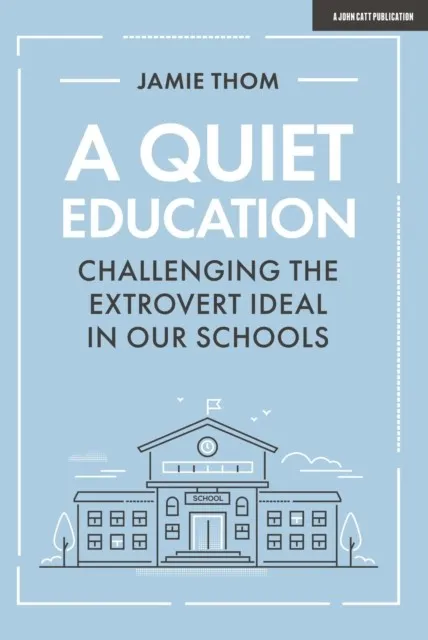 A QUIET EDUCATION: CHALLENGING THE EXTROVERT IDEAL IN OUR SCHOOLS