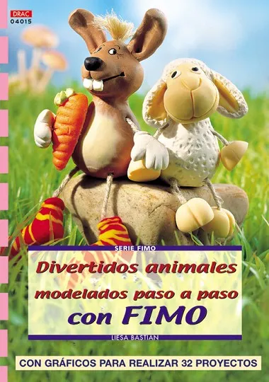 Serie Fimo nº 15. DIVERTIDOS ANIMALES MODELADOS PASO A PASO CON FIMO