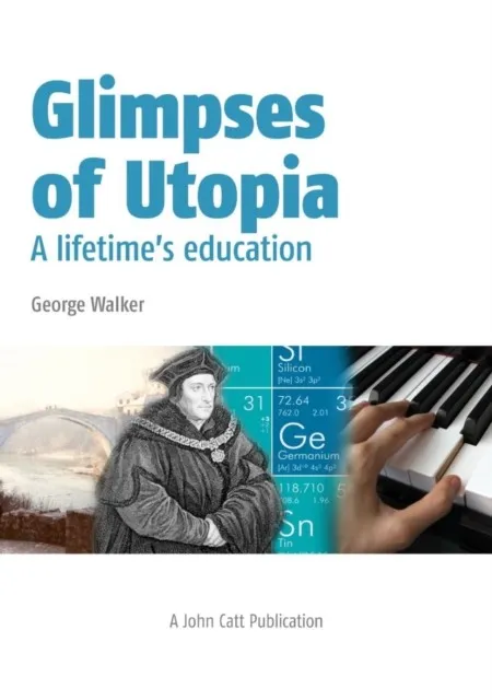 GLIMPSES OF UTOPIA: A LIFETIME'S EDUCATION
