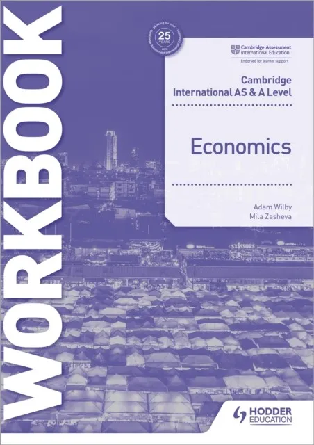 CAMBRIDGE INTERNATIONAL AS AND A LEVEL ECONOMICS WORKBOOK