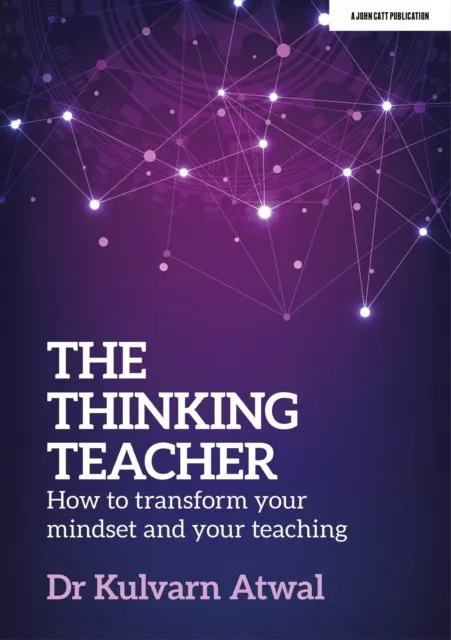 THE THINKING TEACHER: HOW TO TRANSFORM YOUR MINDSET AND YOUR TEACHING