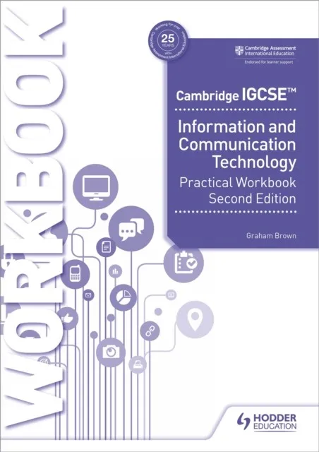 CAMBRIDGE IGCSE INFORMATION AND COMMUNICATION TECHNOLOGY PRACTICAL WORKBOOK SECOND EDITION