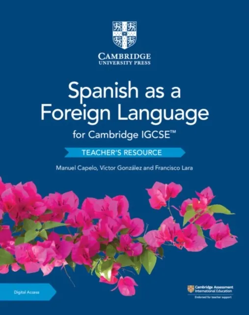 CAMBRIDGE IGCSE™ SPANISH AS A FOREIGN LANGUAGE TEACHER’S RESOURCE WITH DIGITAL ACCESS-DIGITAL
