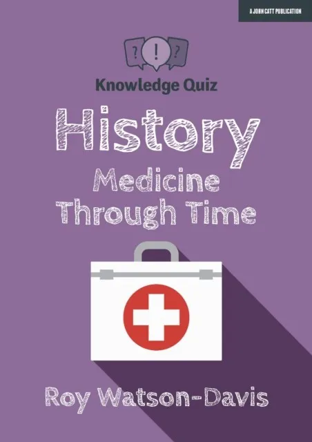 KNOWLEDGE QUIZ: HISTORY: MEDICINE THROUGH TIME